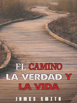 cover image of El Camino, La Verdad Y La Vida